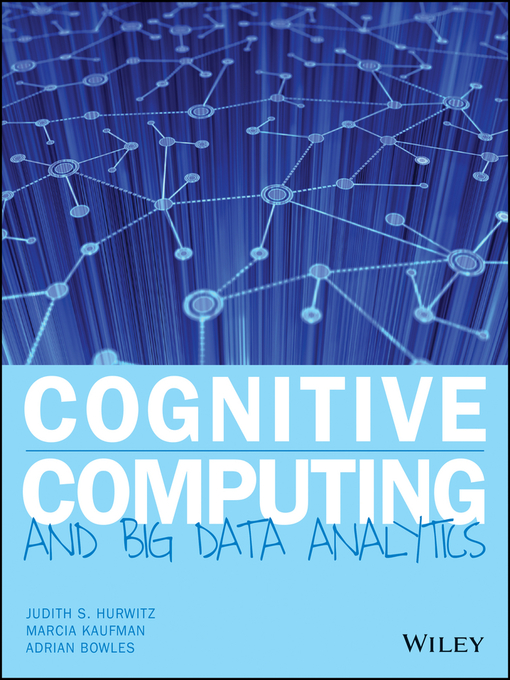 Title details for Cognitive Computing and Big Data Analytics by Judith S. Hurwitz - Available